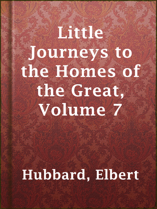 Imagen de portada para Little Journeys to the Homes of the Great, Volume 7
